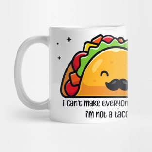 I can’t make everyone happy I’m not a taco Mug